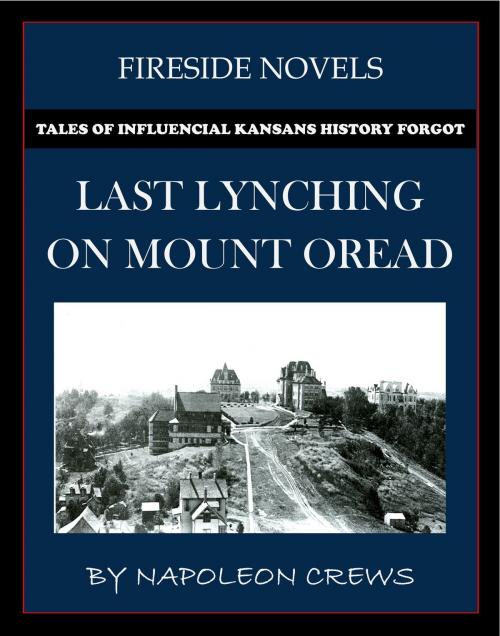 Cover of the book Last Lynching On Mount Oread by Napoleon Crews, Napoleon Crews