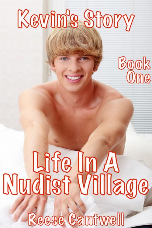 Cover of the book Life In A Nudist Village: Kevin's Story: Book One by Reese Cantwell, Reese Cantwell