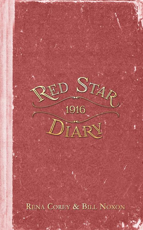 Cover of the book The Red Star Diary of 1916 by Rena Corey, BIll Noxon, Rena Corey
