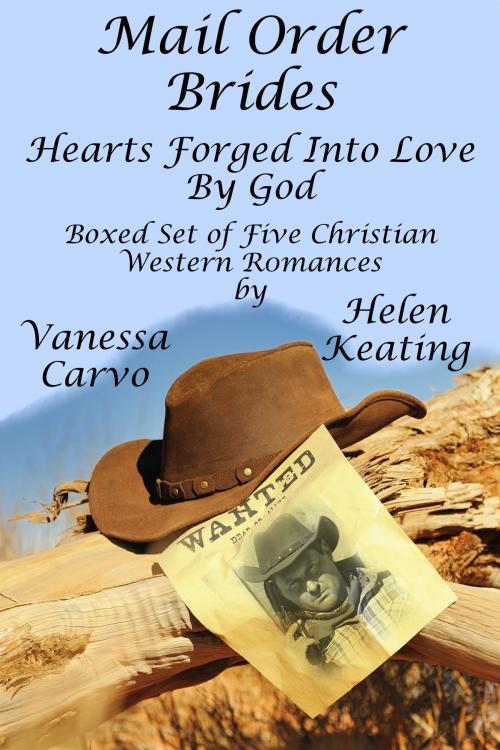 Cover of the book Mail Order Brides: Hearts Forged Into Love By God (Boxed Set of 5 Christian Western Romances) by Vanessa Carvo, Helen Keating, Lisa Castillo-Vargas