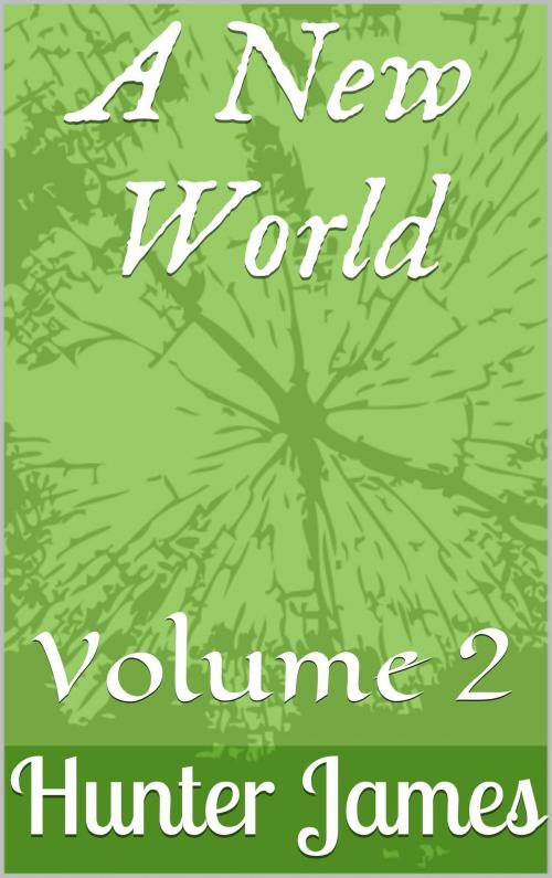 Cover of the book A New World: Volume 2 by Hunter James, Hunter James