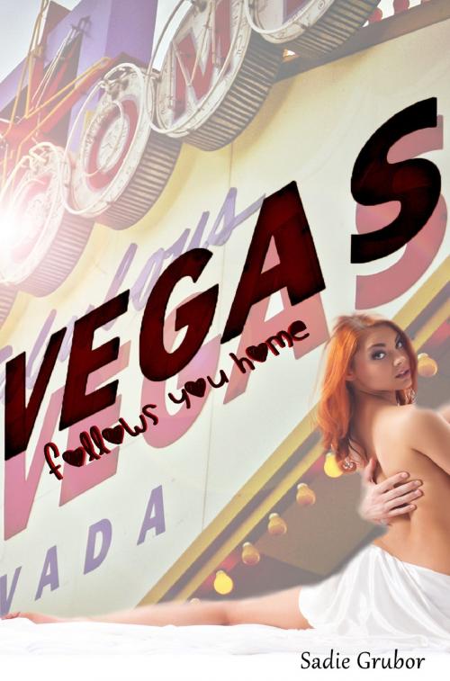 Cover of the book Vegas Follows You Home by Sadie Grubor, Sadie Grubor