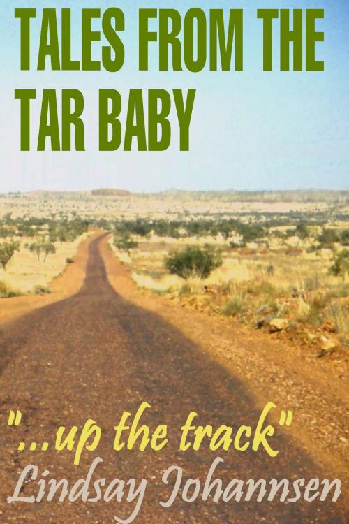 Cover of the book Tales From The Tar Baby "...Up The Track" by Lindsay Johannsen, Lindsay Johannsen
