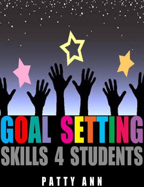 Cover of the book Goal Setting Skills 4 Students by Patty Ann, Patty Ann's Pet Project