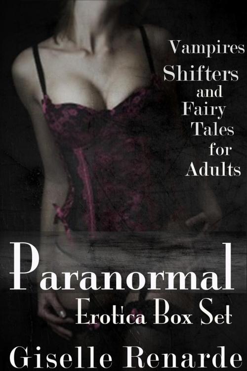 Cover of the book Paranormal Erotica Box Set: Vampires, Shifters, and Fairy Tales for Adults by Giselle Renarde, Giselle Renarde