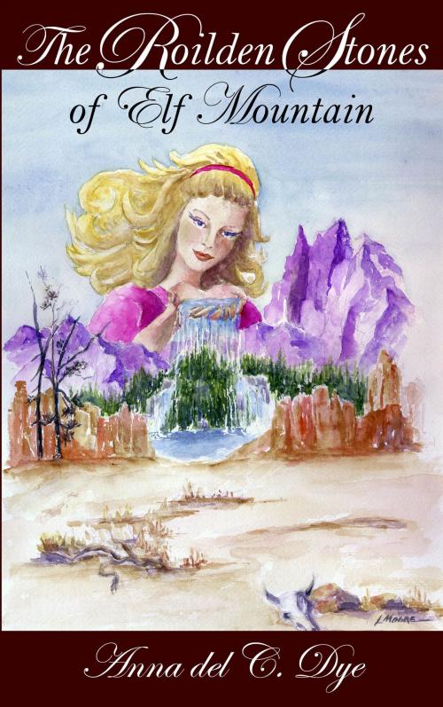 Cover of the book The Roilden Stones of Elf Mountain by Anna del C. Dye, Anna del C. Dye