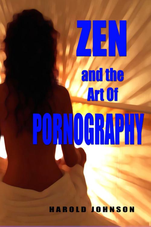 Cover of the book Zen and the Art of Pornography by Harold Johnson, Sonic Wave International Books