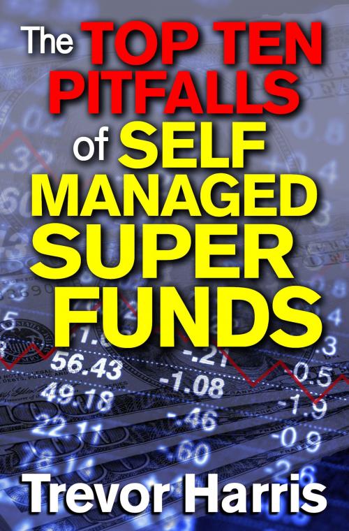 Cover of the book The Top Ten Pitfalls of Self Managed Super Funds by Trevor Harris, Trevor Harris