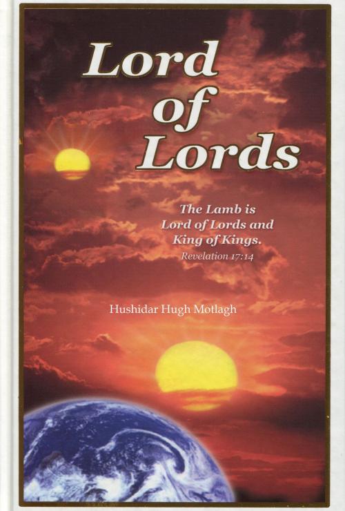 Cover of the book Lord of Lords by Hushidar Hugh Motlagh, Hushidar Hugh Motlagh
