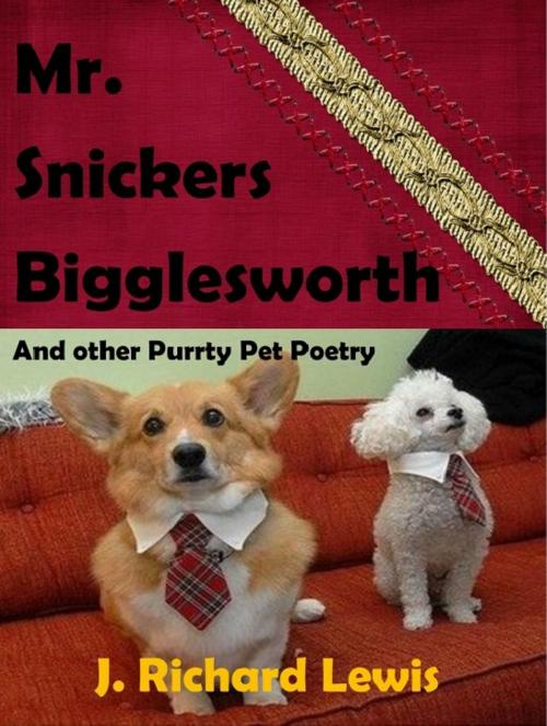 Cover of the book Mr. Snickers Bigglesworth And other Purrty Pet poetry by J. Richard Lewis, J. Richard Lewis
