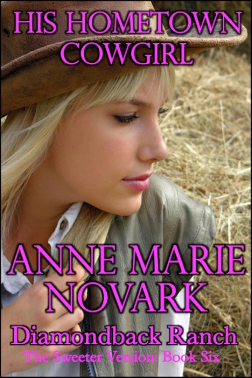 Cover of the book His Hometown Cowgirl (Sweeter Version) by Anne Marie Novark, Anne Marie Novark