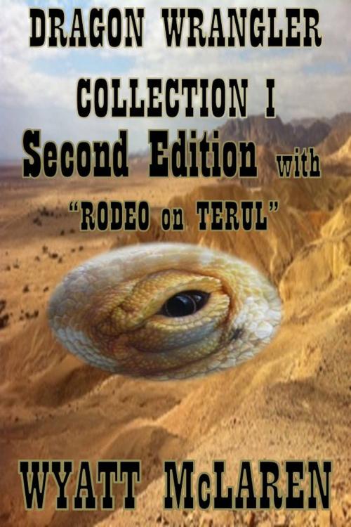 Cover of the book Dragon Wrangler Collection I: Second Edition by Wyatt McLaren, Wyatt McLaren