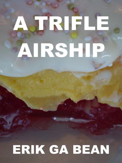 Cover of the book A Trifle Airship by Erik Ga Bean, Erik Ga Bean