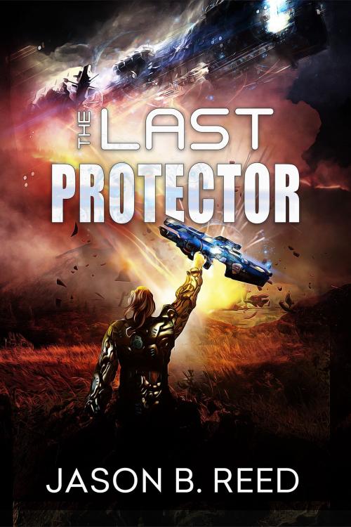 Cover of the book The Last Protector by Jason B. Reed, Jason B. Reed