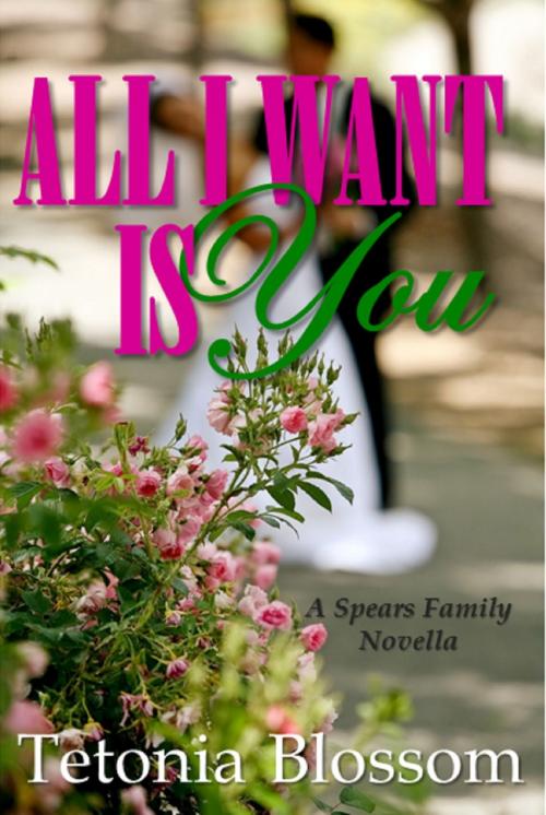 Cover of the book All I Want Is You by Tetonia Blossom, Tetonia Blossom
