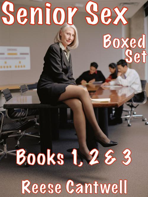 Cover of the book Senior Sex: Boxed Set: Books One, Two and Three by Reese Cantwell, Reese Cantwell
