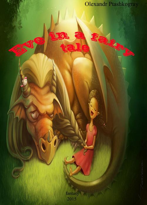 Cover of the book Eve In a Fairy Tale by Olexandr Ptashkogray, Olexandr Ptashkogray
