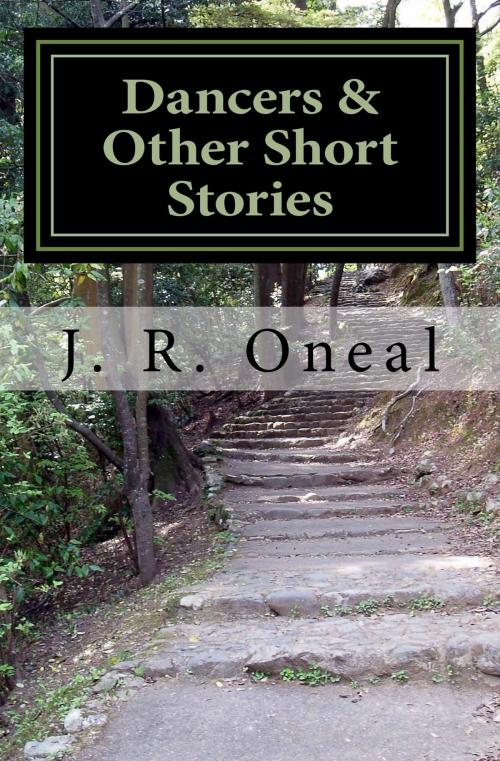 Cover of the book Dancers & Other Short Stories by J. R. Oneal, J. R. Oneal