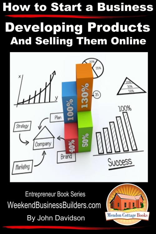 Cover of the book How to Start a Business: Developing Products and Selling Them Online by John Davidson, Mendon Cottage Books