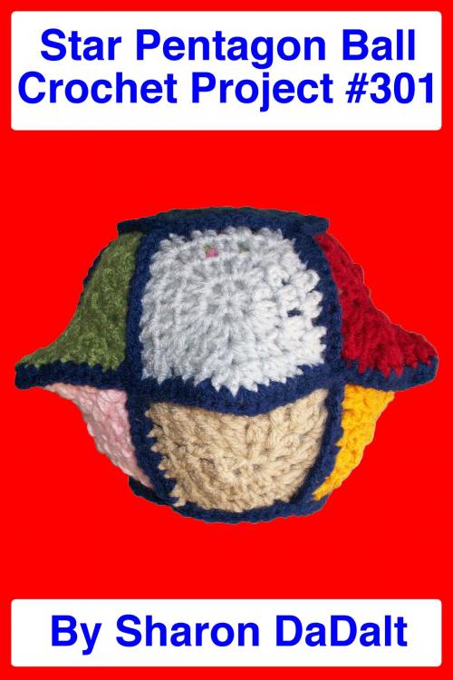 Cover of the book Star Pentagon Ball Crochet Project #301 by Sharon DaDalt, Sharon DaDalt