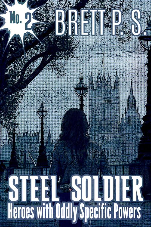 Cover of the book Steel Soldier: Heroes with Oddly Specific Powers by Brett P. S., Brett P. S.