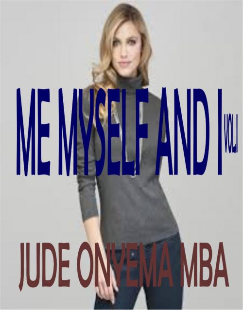 Cover of the book Me Myself And I by Jude Onyema Mba, Jude Onyema Mba