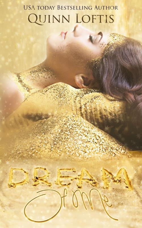 Cover of the book Dream of Me by Quinn Loftis, Quinn Loftis