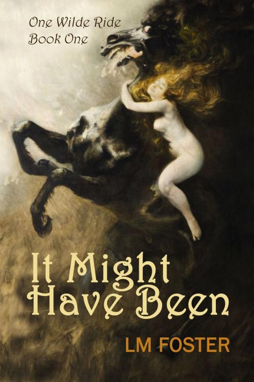 Cover of the book It Might Have Been by LM Foster, LM Foster