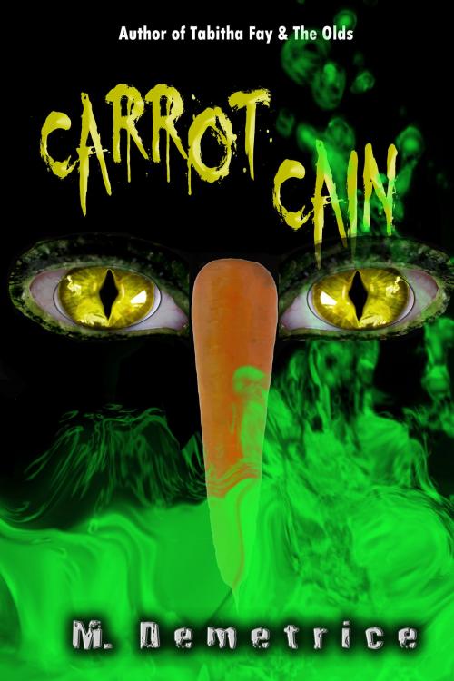 Cover of the book Carrot Cain by M. Demetrice, M. Demetrice