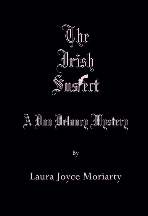 Cover of the book The Irish Suspect: A Dan Delaney Mystery by Laura Joyce Moriarty, Laura Joyce Moriarty