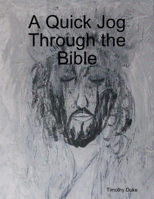 Cover of the book A Quick Jog Through the Bible by Timothy Duke, Lulu.com