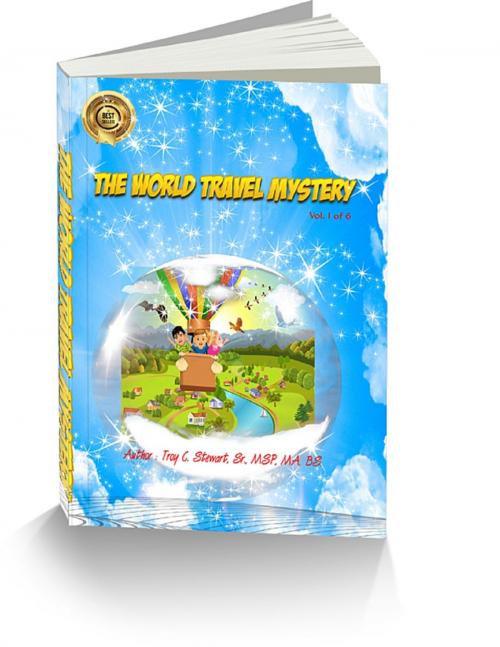 Cover of the book The World Travel Mystery: "Explore & Learn" by Troy C. Stewart, Sr., MSP, MA, BS, Lulu.com