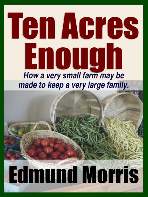 Cover of the book Ten Acres Enough by Midwest Journal Press, Edmund Morris, Dr. Robert C. Worstell, Midwest Journal Press