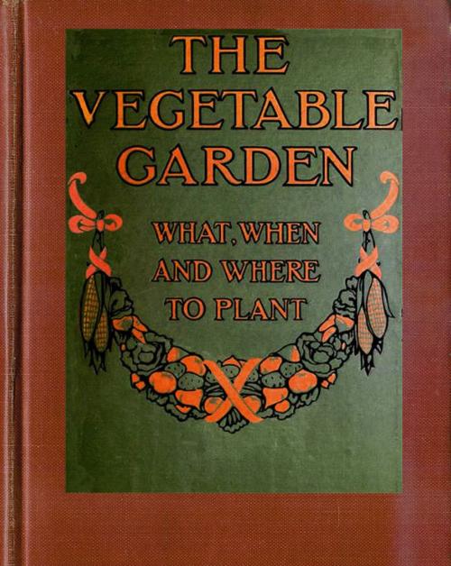 Cover of the book The Vegetable Garden by Midwest Journal Press, Farmer's Cycolpedia, Dr. Robert C. Worstell, Midwest Journal Press