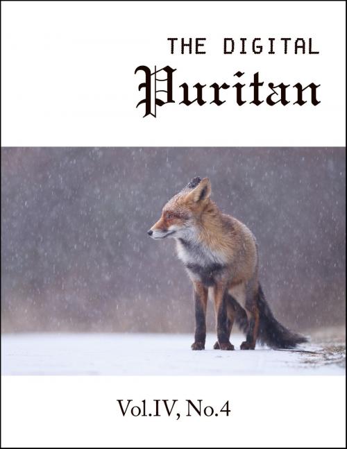 Cover of the book The Digital Puritan - Vol.IV, No.4 by Thomas Boston, Jonathan Edwards, Andrew Gray, Digital Puritan Press