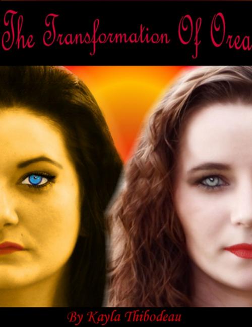 Cover of the book The Transformation of Orea by Kayla Thibodeau, Lulu.com