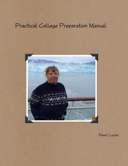 Cover of the book Practical College Preparation Manual by Dawn Lucan, Lulu.com