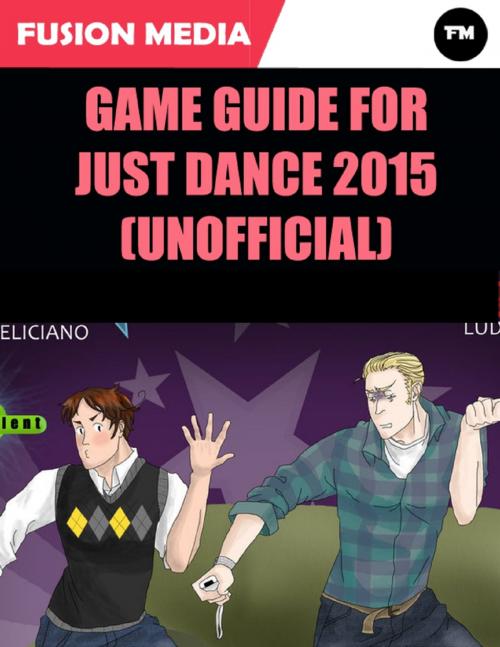 Cover of the book Game Guide for Just Dance 2015 (Unofficial) by Fusion Media, Lulu.com