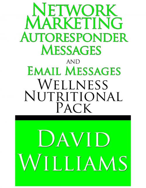 Cover of the book Network Marketing Autoresponder Messages and Email Messages Wellness Nutritional Pack by David Williams, Lulu.com