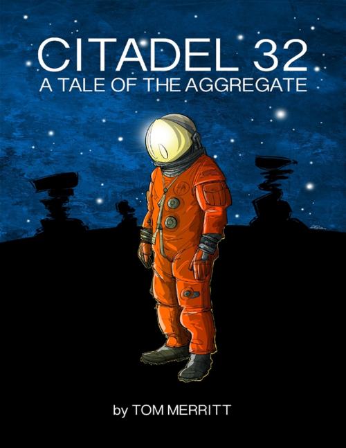 Cover of the book Citadel 32: A Tale of the Aggregate by Tom Merritt, Lulu.com
