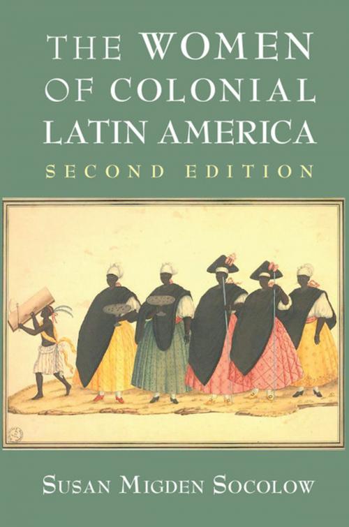 Cover of the book The Women of Colonial Latin America by Susan Migden Socolow, Cambridge University Press