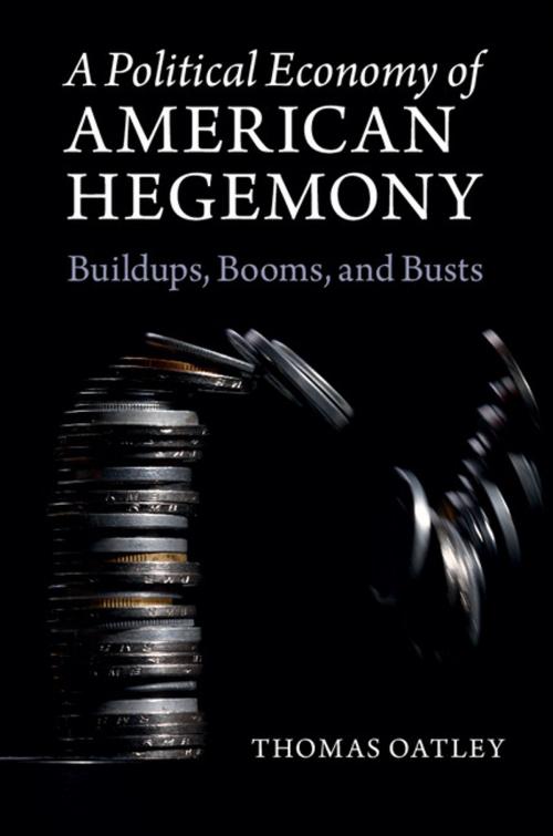 Cover of the book A Political Economy of American Hegemony by Thomas Oatley, Cambridge University Press