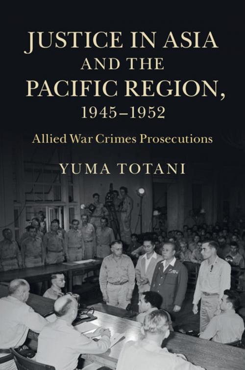 Cover of the book Justice in Asia and the Pacific Region, 1945–1952 by Yuma Totani, Cambridge University Press