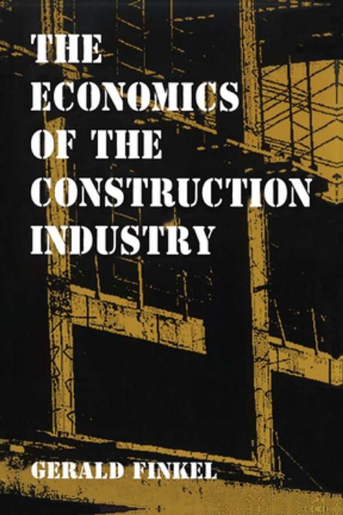 Cover of the book The Economics of the Construction Industry by Gerald Finkel, Taylor and Francis
