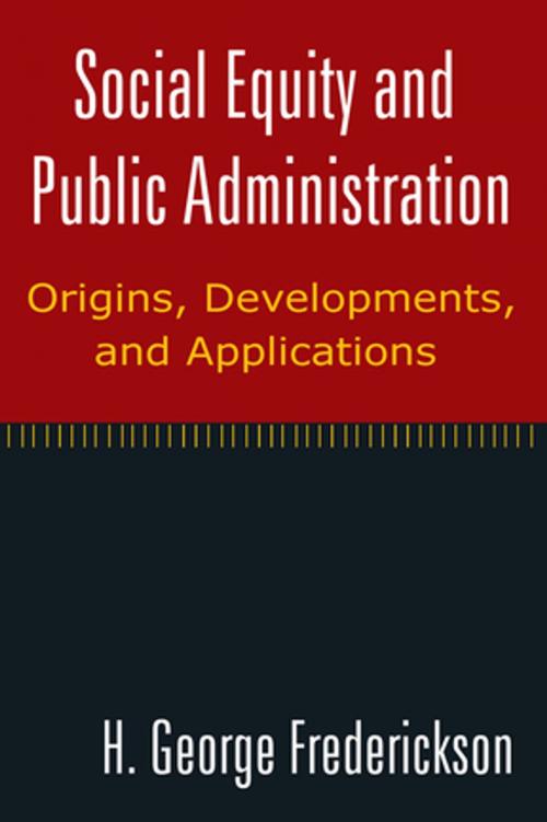 Cover of the book Social Equity and Public Administration: Origins, Developments, and Applications by H George Frederickson, Taylor and Francis