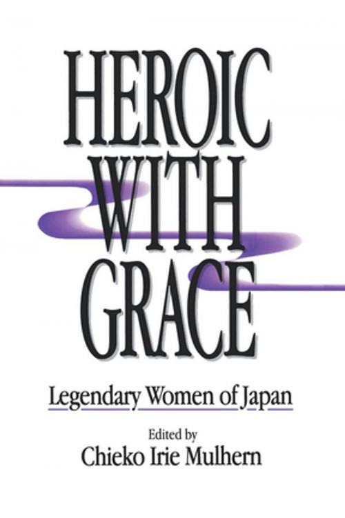 Cover of the book Heroic with Grace: Legendary Women of Japan by Chieko Irie Mulhern, Taylor and Francis