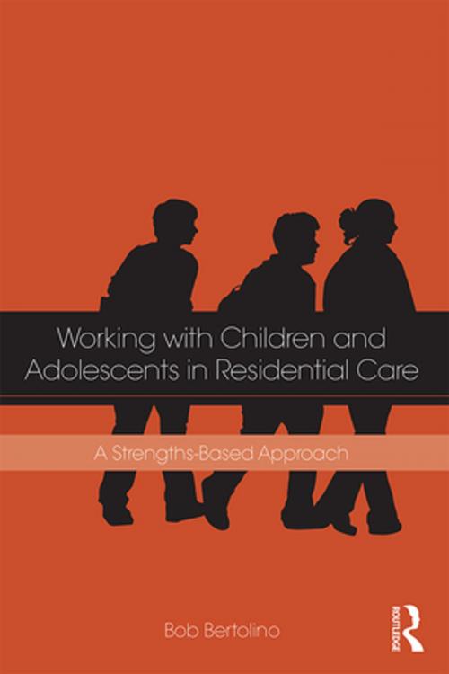 Cover of the book Working with Children and Adolescents in Residential Care by Bob Bertolino, Taylor and Francis