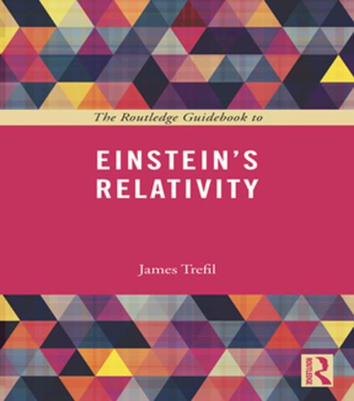 Cover of the book The Routledge Guidebook to Einstein's Relativity by James Trefil, Taylor and Francis