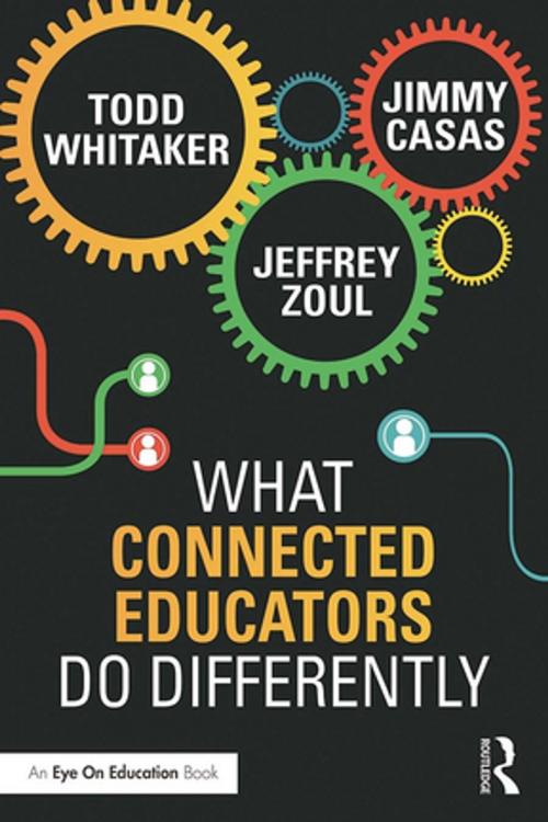 Cover of the book What Connected Educators Do Differently by Todd Whitaker, Jeffrey Zoul, Jimmy Casas, Taylor and Francis