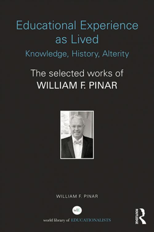 Cover of the book Educational Experience as Lived: Knowledge, History, Alterity by William F. Pinar, Taylor and Francis